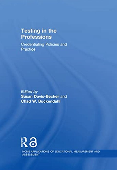 Testing In The Professions: Credentialing Policies And Practice-..