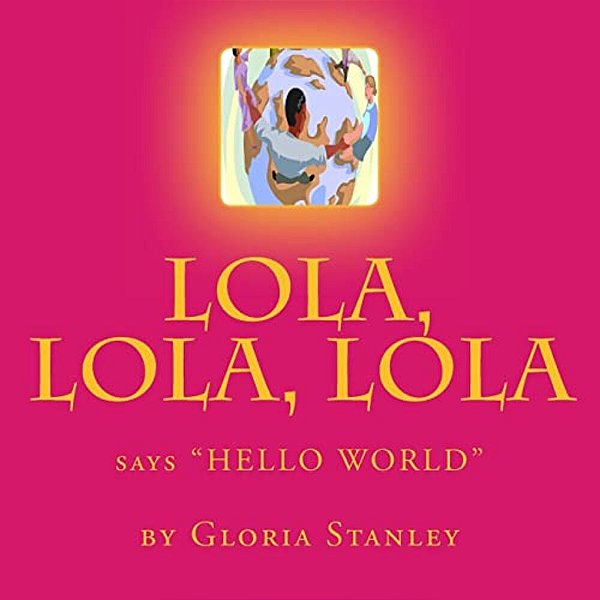 Lola, Lola, Lola, Says "Hello World"-..