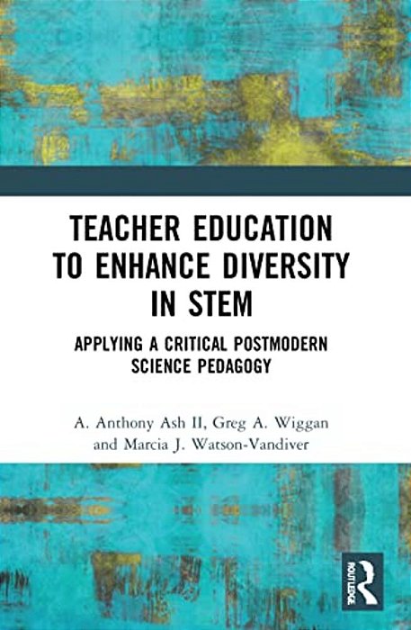Teacher Education To Enhance Diversity In Stem: Applying A Critical Postmodern Science Pedagogy-..