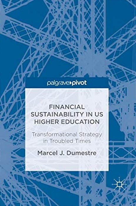 Financial Sustainability In US Higher Education: Transformational Strategy In Troubled Times-..