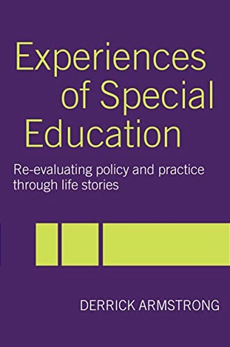 Experiences Of Special Education: Re-Evaluating Policy And Practice Through Life Stories-..