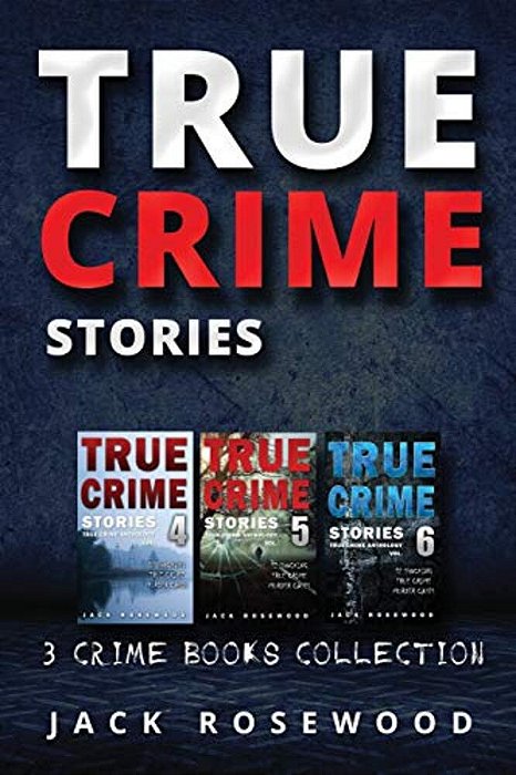 True Crime Stories: True Crime Books Collection (Book 4, 5 & 6)-..