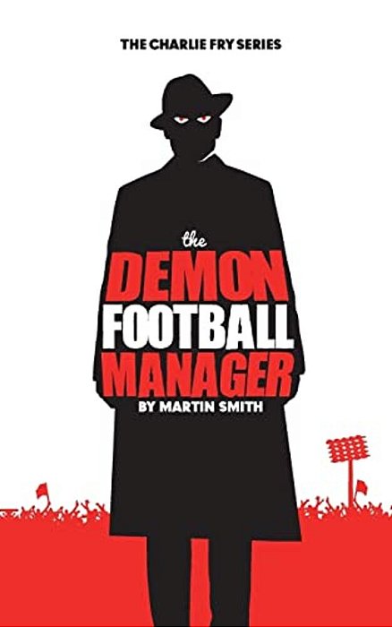 The Demon Football Manager: (Books For Kids: Football Story For Boys 7-12)-..