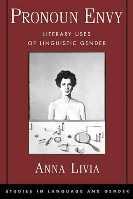 Pronoun Envy: Literary Uses Of Linguistic Gender-..