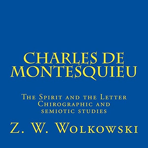 Charles De Montesquieu: The Spirit And The Letter Chirographic And Semiotic Studies-..