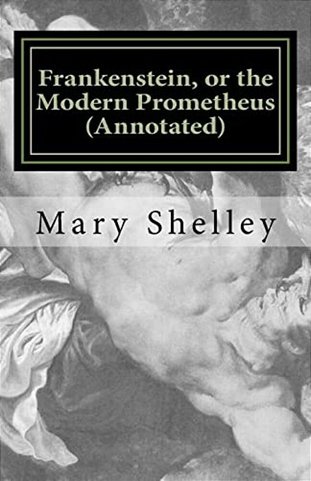 Frankenstein, Or The Modern Prometheus (Annotated): The Original 1818 Version With New Introduction And Footnote Annotations-..