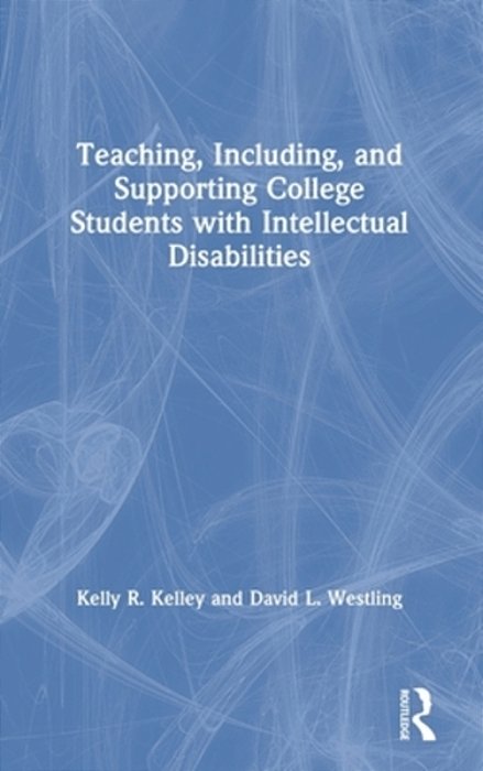 Teaching, Including, And Supporting College Students With Intellectual Disabilities-..