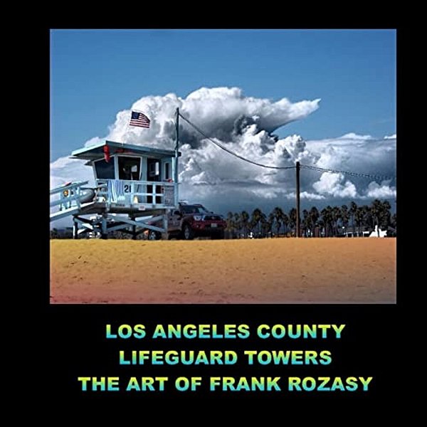Los Angeles County Lifeguard Towers The Art Of Frank Rozasy-..