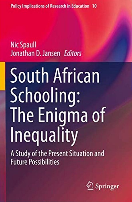South African Schooling: The Enigma Of Inequality: A Study Of The Present Situation And Future Possibilities-..