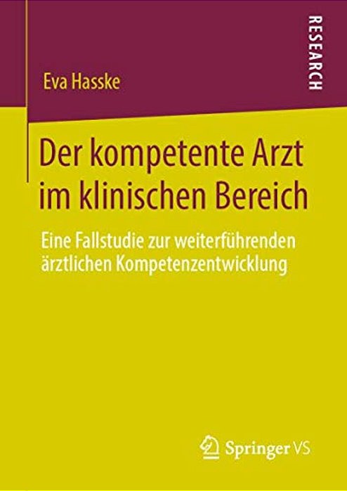 Der Kompetente Arzt Im Klinischen Bereich: Eine Fallstudie Zur Weiterführenden Ärztlichen Kompetenzentwicklung-..