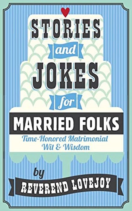 Stories And Jokes For Married Folks: Time-Honored Matrimonial Wit & Wisdom-..