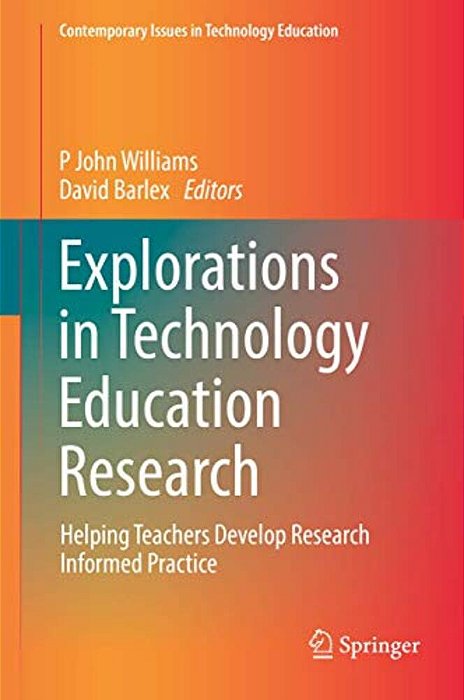 Explorations In Technology Education Research: Helping Teachers Develop Research Informed Practice-..