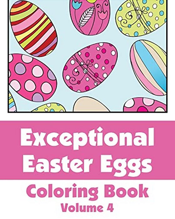 Exceptional Easter Eggs Coloring Book (Volume 4)-..