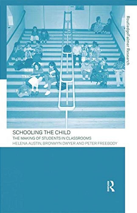 Schooling The Child: The Making Of Students In Classrooms-..