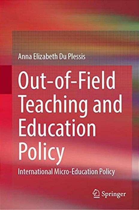 Out-Of-field Teaching And Education Policy: International Micro-Education Policy-..