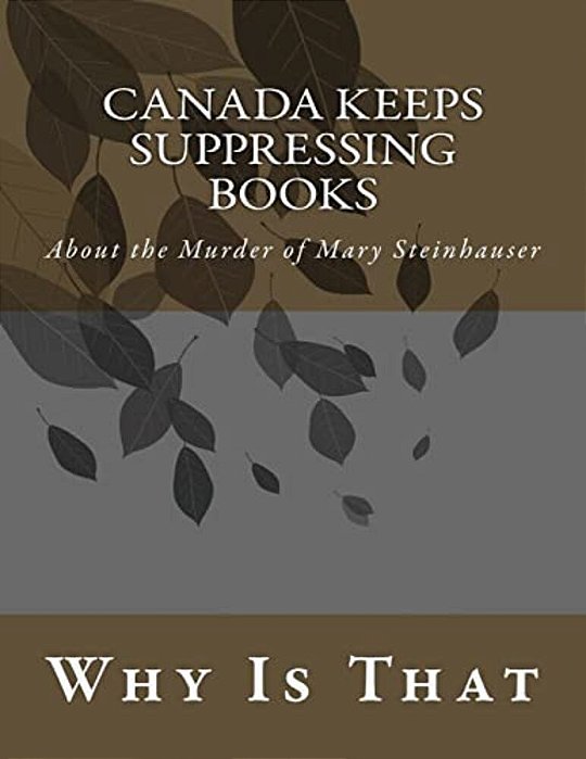 Canada Keeps Suppressing Books: About The Murder Of Mary Steinhauser-..