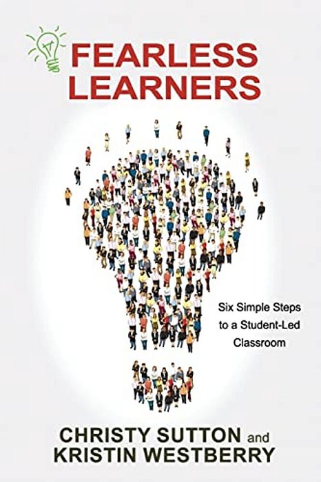 Fearless Learners: Six Simple Steps To A Student-Led Classroom-..