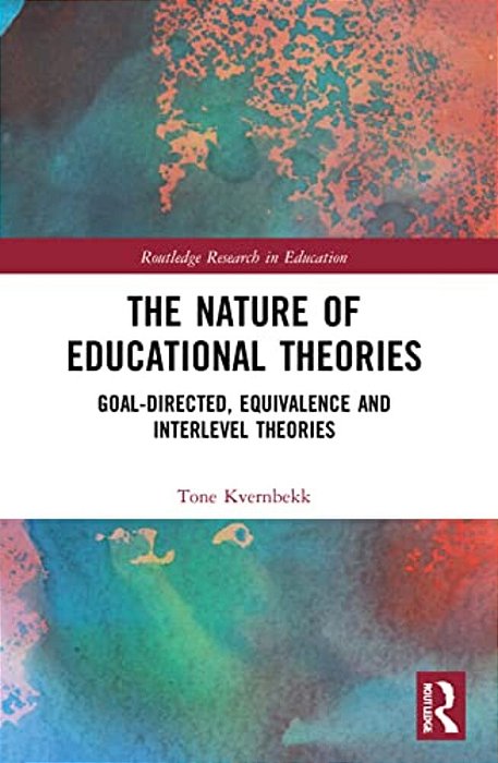 The Nature Of Educational Theories: Goal-Directed, Equivalence And Interlevel Theories-..