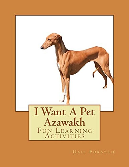 I Want A Pet Azawakh: Fun Learning Activities-..