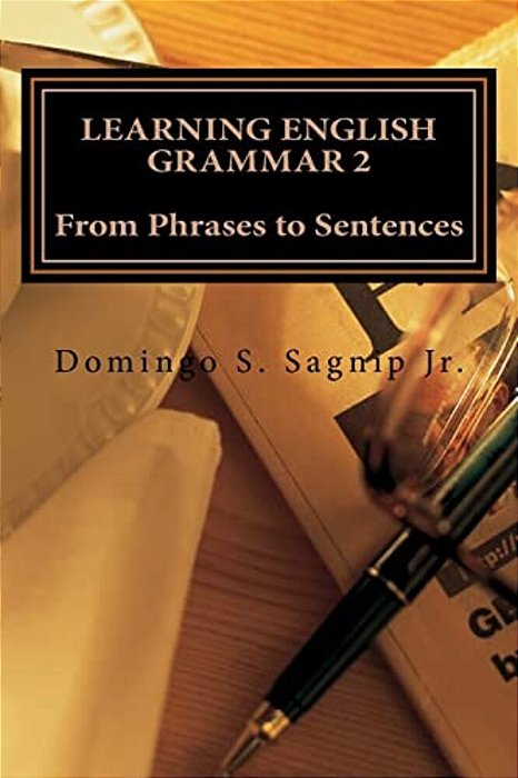 Learning English Grammar 2: From Phrases To Sentences-..