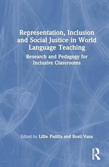 Representation, Inclusion And Social Justice In World Language Teaching: Research And Pedagogy For Inclusive Classrooms-..