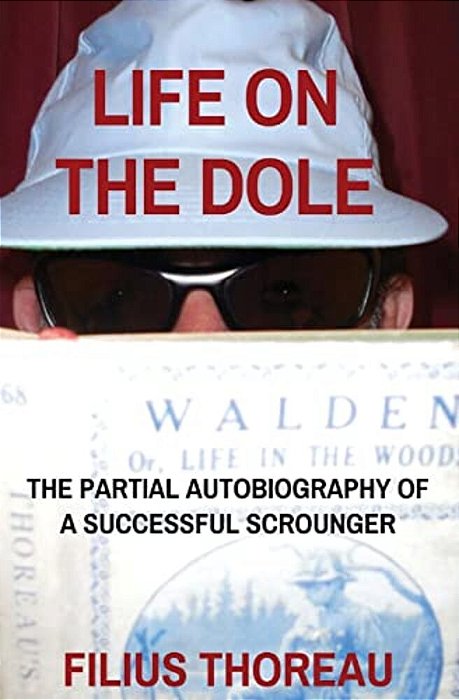 Life On The Dole: The Partial Autobiography Of A Successful Scrounger-..