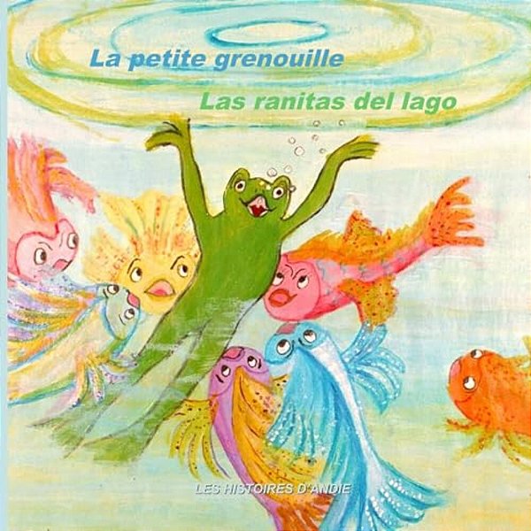 La Petite Grenouille - Las Ranitas Del Lago: Livre Bilingue Pour Enfants - Un Cuento Bilingüe Para Niños-..
