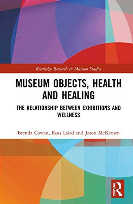 Museum Objects, Health And Healing: The Relationship Between Exhibitions And Wellness-..
