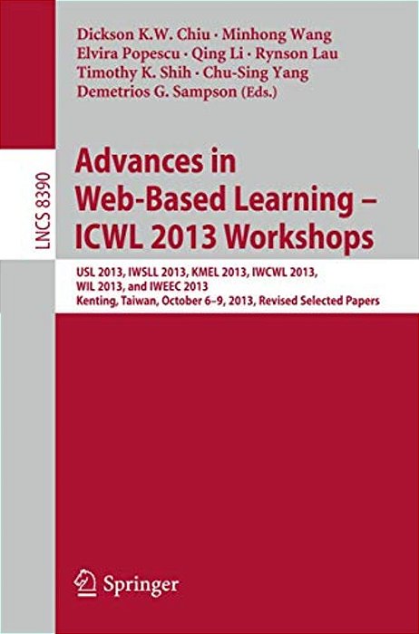 Advances In Web-Based Learning - Icwl 2013 Workshops: Usl 2013, Iwsll 2013, Kmel 2013, Iwcwl 2013, Wil 2013, And Iweec 2013, Kenting, Taiwan, October-..