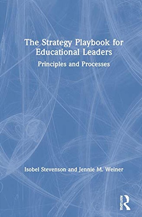 The Strategy Playbook For Educational Leaders: Principles And Processes-..