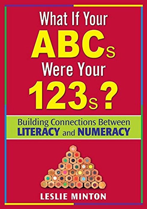 What If Your Abcs Were Your 123S?: Building Connections Between Literacy And Numeracy-..