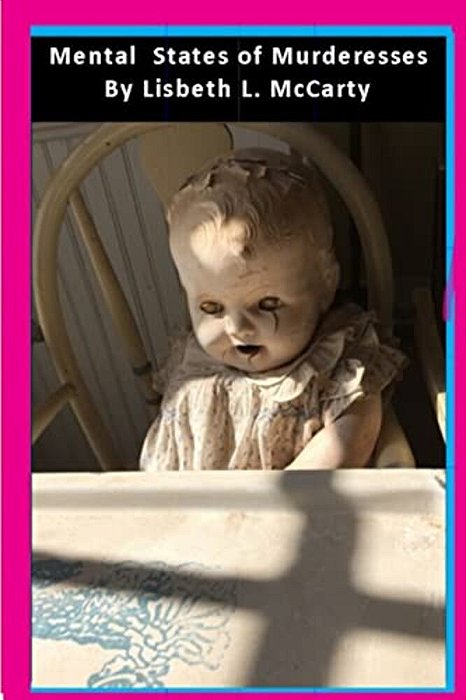 Mental States Of Murderesses: Women Who Kill-..