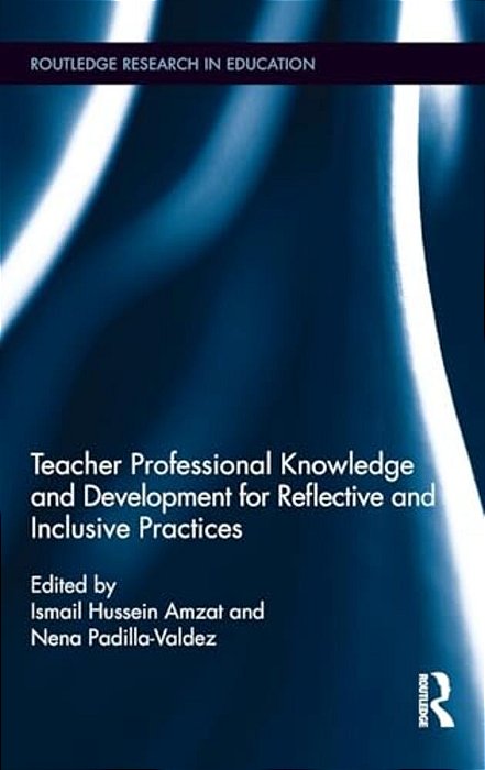 Teacher Professional Knowledge And Development For Reflective And Inclusive Practices-..