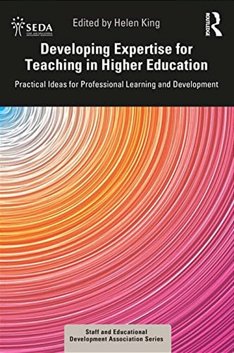 Developing Expertise For Teaching In Higher Education: Practical Ideas For Professional Learning And Development-..