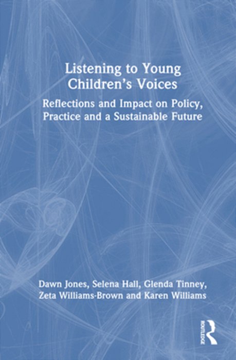 Listening To Young Children's Voices: Reflections And Impact On Policy, Practice And A Sustainable Future-..