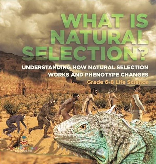 What Is Natural Selection? Understanding How Natural Selection Works And Phenotype Changes Grade 6-8 Life Science-..
