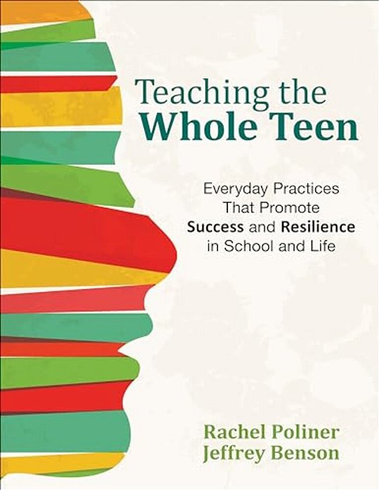 Teaching The Whole Teen: Everyday Practices That Promote Success And Resilience In School And Life-..