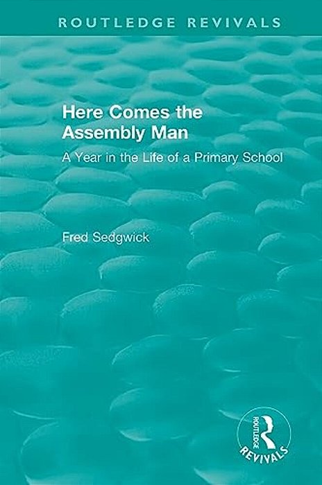 Here Comes The Assembly Man: A Year In The Life Of A Primary School-..