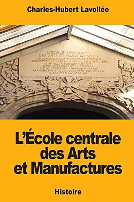 L'École Centrale Des Arts Et Manufactures-..