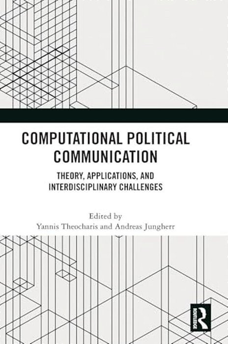 Computational Political Communication: Theory, Applications, And Interdisciplinary Challenges-..