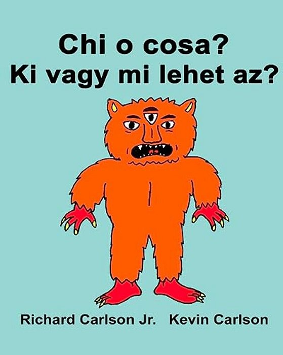 Chi O Cosa? Ki Vagy Mi Lehet Az?: Libro Illustrato Per Bambini Italiano-Ungherese (Edizione Bilingue)-..