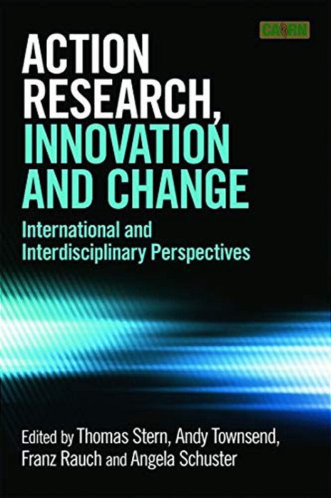 Action Research, Innovation And Change: International Perspectives Across Disciplines-..