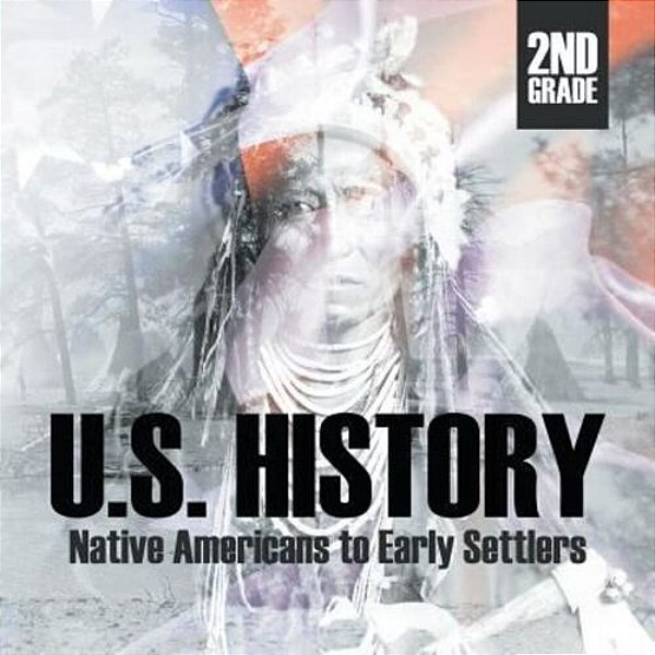 2ND Grade U. S. History: Native Americans To Early Settlers-..