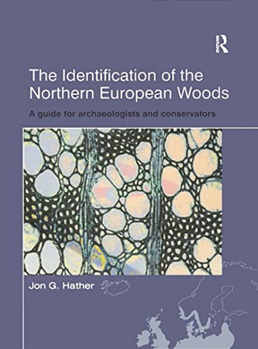 The Identification Of Northern European Woods: A Guide For Archaeologists And Conservators-..