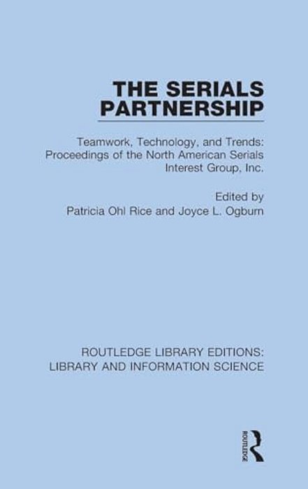 The Serials Partnership: Teamwork, Technology, And Trends: Proceedings Of The North American Serials Interest Group, Inc. -..