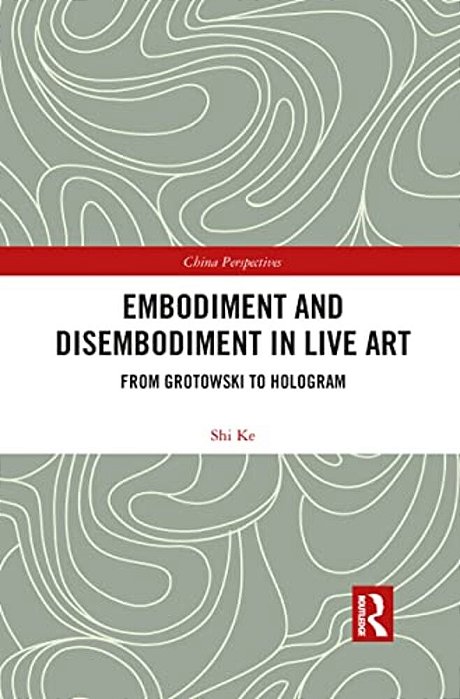 Embodiment And Disembodiment In Live Art: From Grotowski To Hologram-..