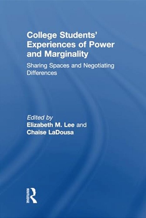College Students' Experiences Of Power And Marginality: Sharing Spaces And Negotiating Differences-..