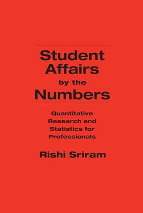 Student Affairs By The Numbers: Quantitative Research And Statistics For Professionals-..