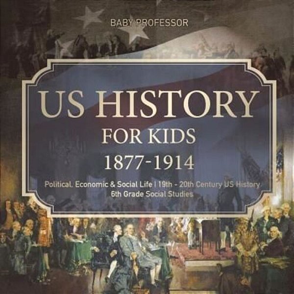 US History For Kids 1877-1914 - Political, Economic & Social Life 19Th - 20Th Century US History 6Th Grade Social Studies-..