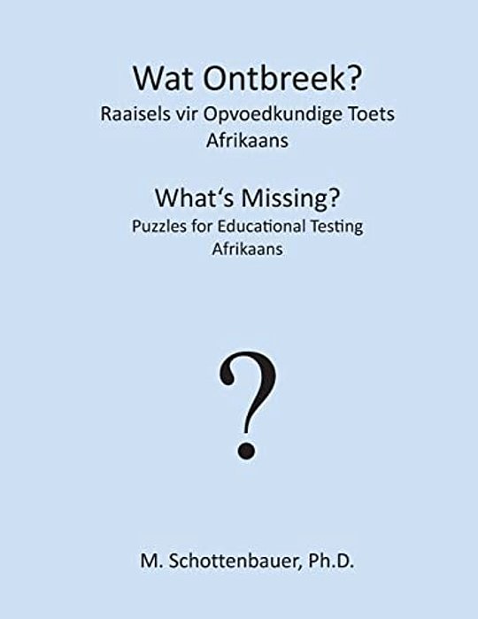 Wat Ontbreek? Raaisels Vir Opvoedkundige Toets: Afrikaans-..